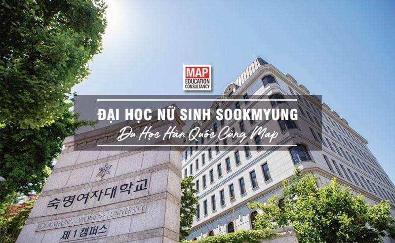 Cùng Du học MAP khám phá trường Đại Học Nữ sinh Sookmyung Hàn Quốc