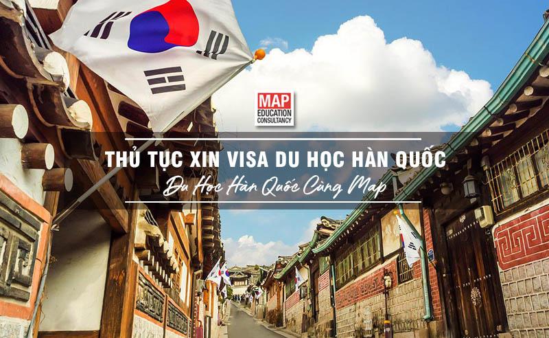 Cùng Du học MAP tìm hiểu thủ tục xin visa du học Hàn Quốc theo đúng chuẩn quy trình của Đại Sứ Quán Hàn Quốc