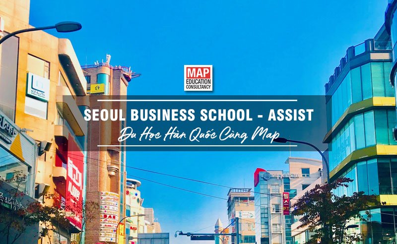 ASSIST – Trường Cao Học Kinh Doanh Và Công Nghệ TOP 1% Tại Seoul