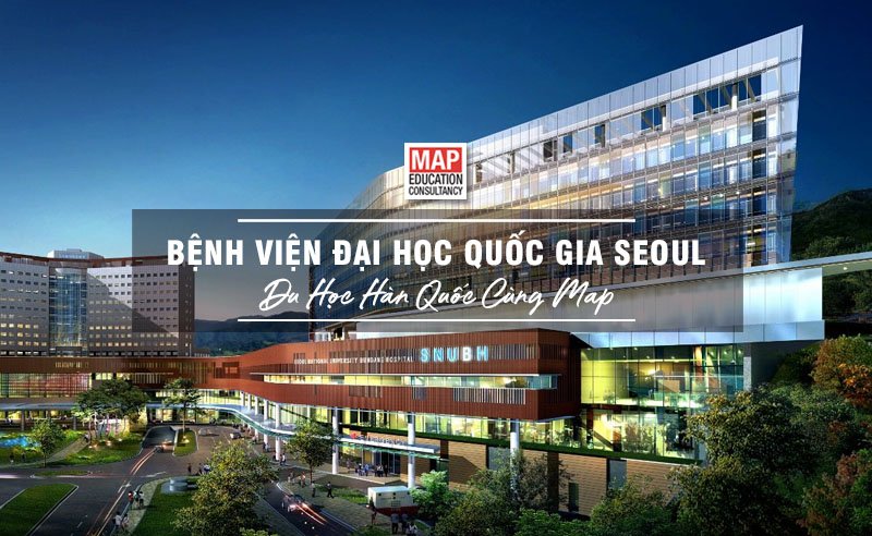 Du học Hàn Quốc cùng MAP - Bệnh viện đại học Quốc gia Seoul