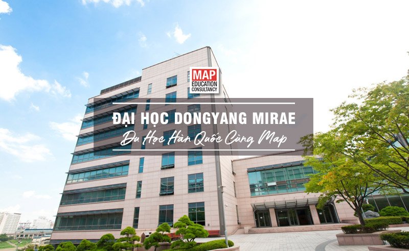 Cùng Du học MAP khám phá trường Đại Học DongYang Mirae Hàn Quốc