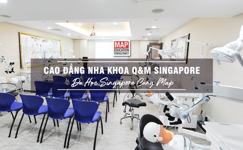 Du học Singapore cùng MAP - Trường cao đẳng Nha khoa Q & M Singapore
