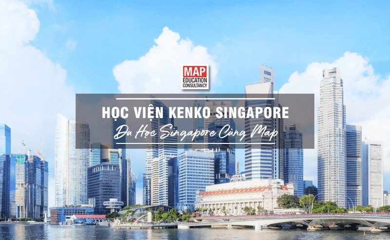 Du học Singapore cùng MAP - Học viện Kenko Singapore
