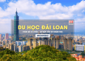 Du Học Đài Loan Trọn Gói 45 Triệu – Visa Thẳng – Chỉ Nộp Tiền Khi Có Visa